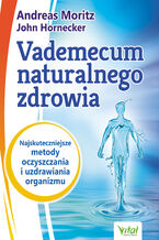 Okładka - Vademecum naturalnego zdrowia - Andreas Moritz, John Hornecker