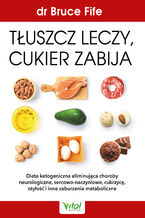 Okładka - Tłuszcz leczy, cukier zabija - dr Bruce Fife