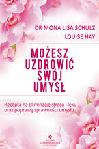 Okładka - Możesz uzdrowić swój umysł - Louise Hay, dr Mona Lisa Schulz