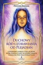 Okadka ksiki Duchowy kod uzdrawiania od Plejadian