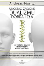 Okładka - Unosząc zasłonę dualizmu - dobra i zła - Andreas Moritz