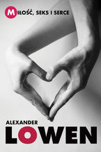 Okładka - Miłość, seks i serce - Alexander Lowen