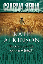 Okładka - Kiedy nadejdą dobre wieści? - Kate Atkinson