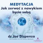 Okładka - Medytacja - Jak zerwać z nałogiem bycia sobą - dr Joe Dispenza