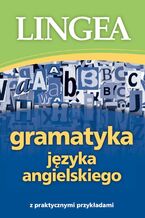 Okładka - Gramatyka języka angielskiego z praktycznymi przykładami - Lingea
