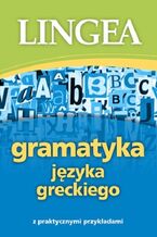 Gramatyka jzyka greckiego z praktycznymi przykadami