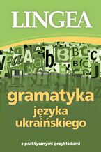 Okładka - Gramatyka języka ukraińskiego z praktycznymi przykładami - Lingea