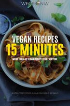 Vegan Recipes 15 minutes. More than 40 vegan recipes for everyone