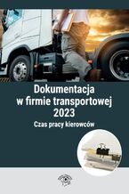 Okładka - Dokumentacja w firmie transportowej 2023 - Praca zbiorowa