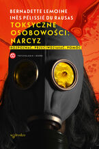 Okładka - Toksyczne osobowości: narcyz. Rozpoznać, przeciwdziałać, pomóc - Bernadette Lemoine, Ines Pélissié du Rausas