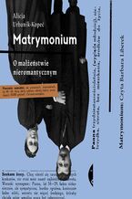 Okładka - Matrymonium. O małżeństwie nieromantycznym - Alicja Urbanik-Kopeć