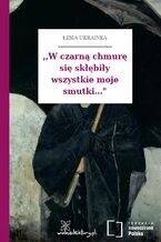 Okładka - ,,W czarną chmurę się skłębiły wszystkie moje smutki..." - Łesia Ukrainka