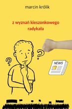Okładka - Z wyznań kieszonkowego radykała - Marcin Królik