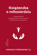 Okładka - Książeczka o miłosierdziu. Rozważania, praktyczne ćwiczenia, rachunek sumienia - Dariusz Piórkowski SJ