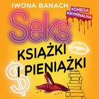 Okładka - Seks, książki i pieniążki - Iwona Banach