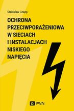 Okładka - Ochrona przeciwporażeniowa w sieciach i instalacjach niskiego napięcia - Stanisław Czapp