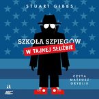 Okładka - Szkoła szpiegów w tajnej służbie - Stuart Gibbs