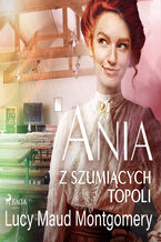 Okładka - Ania z Szumiących Topoli - Lucy Maud Montgomery