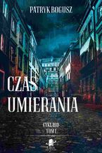 Okładka - Czas umierania - Patryk Bogusz