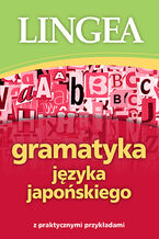 Okładka - Gramatyka języka japońskiego z praktycznymi przykładami - Lingea