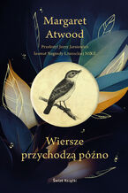 Okładka - Wiersze przychodzą późno - Margaret Atwood