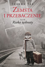 Okładka - Zemsta i przebaczenie. Tom III. Rzeka tęsknoty - Joanna Jax