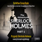 Okładka - The Adventures of Sherlock Holmes. Part 1. Przygody Sherlocka Holmesa w wersji do nauki angielskiego - Sir Arthur Conan Doyle, Marta Fihel, Dariusz Jemielniak, Grzegorz Komerski, Maciej Polak