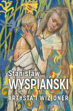 Okładka - Stanisław Wyspiański. Artysta i wizjoner - Luba Ristujczina