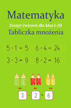 Okładka - Matematyka. Tabliczka mnożenia. Zeszyt ćwiczeń dla klas I-III - Monika Ostrowska