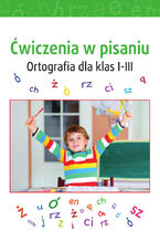 Okładka - Ćwiczenia w pisaniu. Ortografia dla klas I-III - opracowanie zbiorowe