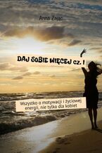 Okładka - Daj sobie więcej. Część 1 - Anna Zając