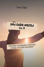 Okładka - Daj sobie więcej. Część 2 - Anna Zając