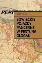 Okładka - Sowieckie pojazdy pancerne w Festung Glogau - Robert Primke