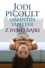 Okładka - Z innej bajki - Jodi Picoult, Samanta van Leer