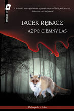 Okładka - Aż po ciemny las - Jacek Rębacz