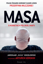 Okładka - MASA o kobietach polskiej mafii. Jarosław "Masa" Sokołowski w rozmowie z Arturem Górskim - Artur Górski