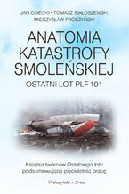 Anatomia katastrofy smoleńskiej. Ostatni lot PLF 101