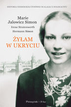 Okładka - Żyłam w ukryciu - Marie Jalowicz-Simon, Irene Stratenwerth, Hermann Simon