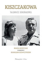 Okładka - Kiszczakowa. Tajemnice Generałowej - Maria Teresa Kiszczak, Kamil Szewczyk