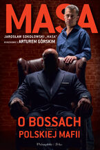 Okładka - Masa o bossach polskiej mafii. Jarosław Sokołowski "Masa" w rozmowie z Arturem Górskim - Artur Górski