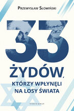 Okładka - 33 Żydów, którzy wpłynęli na losy świata - Przemysław Słowiński