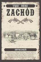 Taki Dziki Zachód. Antologia westernowa