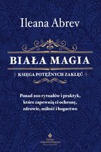 Okładka - Biała magia - księga potężnych zaklęć - Ileana Abrev