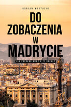 Do zobaczenia w Madrycie. Jak zorganizować City Break