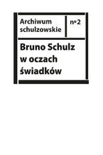 Bruno Schulz w oczach świadków. Listy, wspomnienia i relacje z archiwum Jerzego Ficowskiego