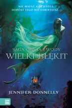 Okładka - Saga Ognia i Wody (Tom 1). Wielki Błękit - Jennifer Donnelly