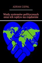 Okładka - Wady systemów politycznych oraz ich wpływ na rządzenie - Adrian Ciepał