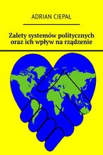 Okładka - Zalety systemów politycznych oraz ich wpływ na rządzenie - Adrian Ciepał