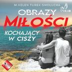 Okładka - Obrazy miłości. Kochający w ciszy - M. Helen Turek-Smołucha