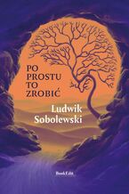 Okładka - Po prostu to zrobić - Ludwik Sobolewski